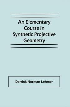 An Elementary Course in Synthetic Projective Geometry