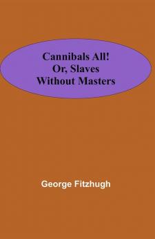 Cannibals all! or Slaves without masters