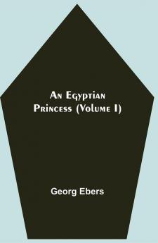 An Egyptian Princess (Volume I)