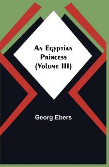 An Egyptian Princess (Volume III)