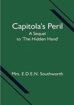 Capitola's Peril; A Sequel to 'The Hidden Hand'