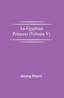 An Egyptian Princess (Volume V)