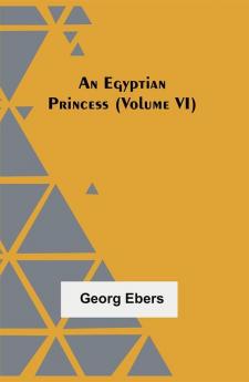 An Egyptian Princess (Volume VI)