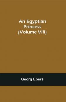 An Egyptian Princess (Volume VIII)