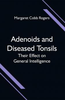 Adenoids and Diseased Tonsils; Their Effect on General Intelligence