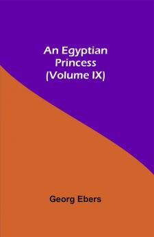 An Egyptian Princess (Volume IX)