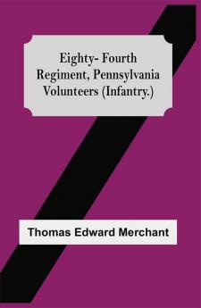 Eighty-Fourth Regiment Pennsylvania Volunteers (Infantry.)