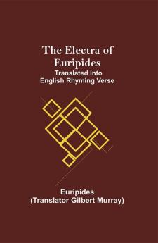 The Electra of Euripides; Translated into English rhyming verse