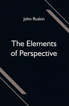 The Elements of Perspective; arranged for the use of schools and intended to be read in connection with the first three books of Euclid