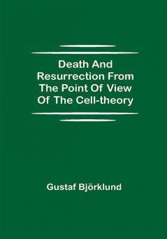 Death and resurrection from the point of view of the cell-theory