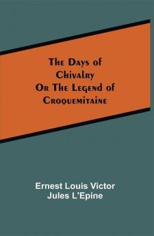 The Days of ChivalryOr the Legend of Croquemitaine