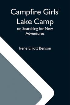 Campfire Girls' Lake Camp; Or Searching For New Adventures