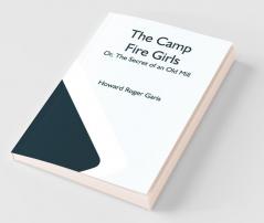 The Camp Fire Girls; Or The Secret Of An Old Mill