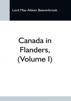 Canada In Flanders (Volume I)