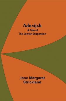 Adonijah: A Tale of the Jewish Dispersion.