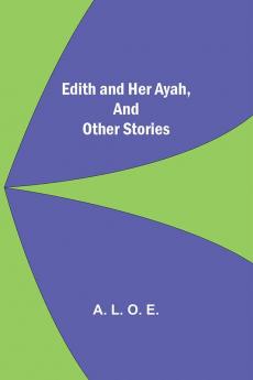 Edith And Her Ayah And Other Stories