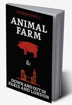 Animal Farm & Down and Out in Paris and London