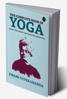 The Complete Book of Yoga: Bhakti Yoga Karma Yoga Raja Yoga Jnana Yoga