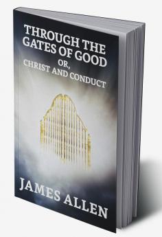 Through The Gates Of Good; Or Christ And Conduct