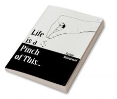 Life is a Pinch of This.....