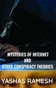 Mysteries of Internet and Other Conspiracy Theories