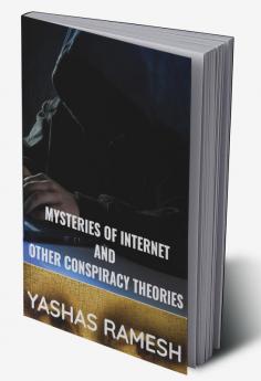 Mysteries of Internet and Other Conspiracy Theories