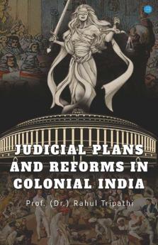Judicial Plans And Reforms In Colonial India