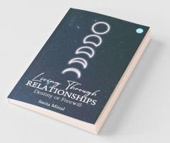 Living Through Relationships- Destiny Or Freewill