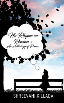 No Rhyme or Reason: An anthology of poem