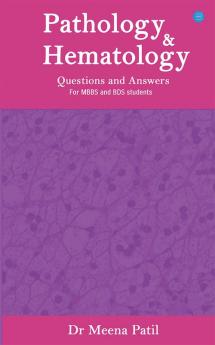 Pathology and Hematology- Questions & Answers- For MBBS & BDS Students