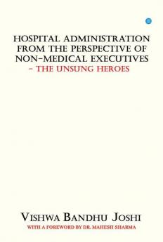 Hospital Administration From The Perspective Of Non Medical Executives The Unsung Heroes