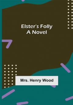 Elster's Folly: A Novel