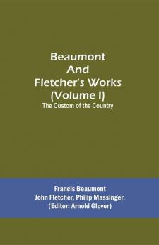 Beaumont and Fletcher's Works (Volume I) The Custom of the Country