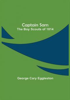 Captain Sam: The Boy Scouts of 1814