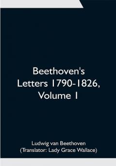 Beethoven's Letters 1790-1826 Volume 1