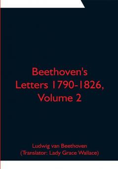 Beethoven's Letters 1790-1826 Volume 2