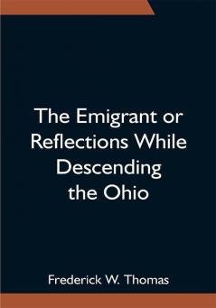 The Emigrant or Reflections While Descending the Ohio