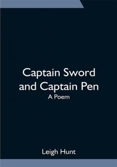 Captain Sword and Captain Pen; A Poem