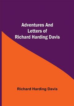 Adventures and Letters of Richard Harding Davis