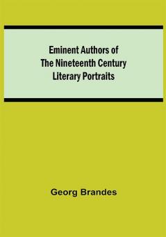 Eminent Authors of the Nineteenth Century: Literary Portraits