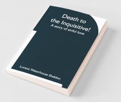 Death To The Inquisitive! A Story Of Sinful Love