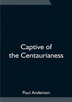 Captive of the Centaurianess