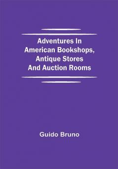 Adventures in American Bookshops Antique Stores and Auction Rooms