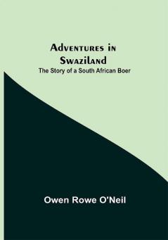 Adventures in Swaziland: The Story of a South African Boer