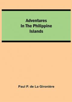 Adventures in the Philippine Islands