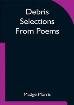 Debris Selections From Poems