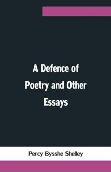 A Defence Of Poetry And Other Essays