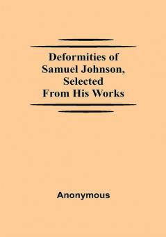 Deformities Of Samuel Johnson Selected From His Works