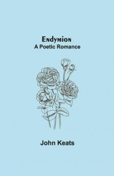 Endymion; A Poetic Romance