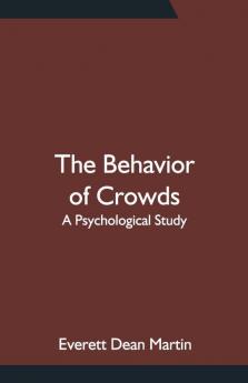 The Behavior Of Crowds: A Psychological Study